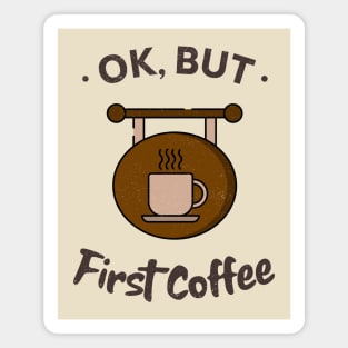 OK, But First Coffee / Coffee Design / Coffee Lover / Espresso / Coffee Magnet